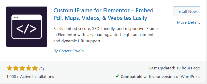 This image shows the WordPress plugin “Custom iFrame for Elementor – Embed Pdf, Maps, Videos, & Websites Easily” by Coderz Studio. It allows secure, SEO-friendly, and responsive iFrame embedding in Elementor with features like lazy loading, auto-height adjustment, and dynamic URL support. The plugin has a 5-star rating from 3 reviews, over 1,000 active installations, was last updated 19 hours ago, and is marked compatible with the current WordPress version.